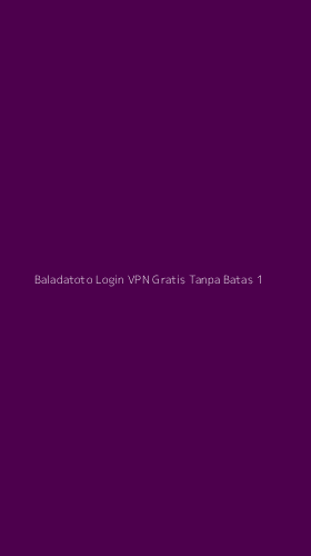 Tampilan Antarmuka Aplikasi Baladatoto Login Vpn Gratis Tanpa Batas - 1