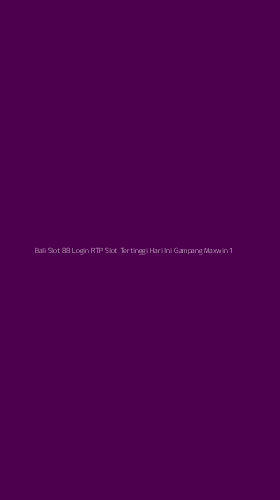 Tampilan Antarmuka Aplikasi Bali Slot 88 Login Rtp Slot Tertinggi Hari Ini Gampang Maxwin - 1