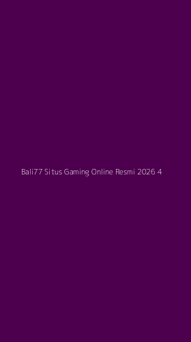 Tampilan Antarmuka Aplikasi Bali77 Situs Gaming Online Resmi 2026 - 4