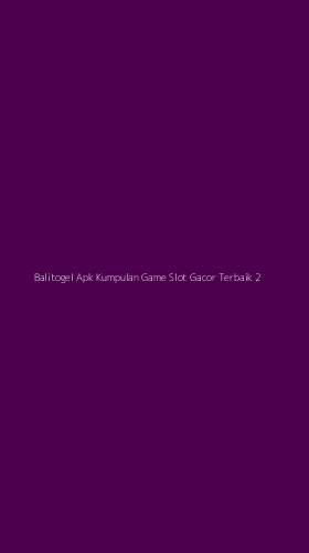 Tampilan Antarmuka Aplikasi Balitogel Apk Kumpulan Game Slot Gacor Terbaik - 2