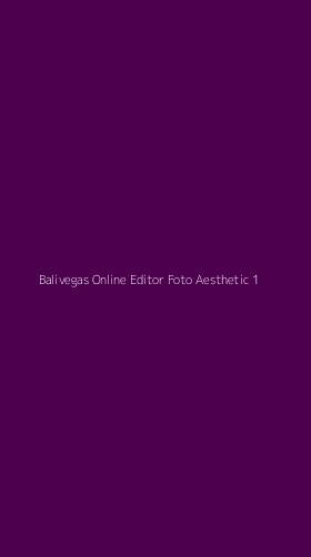 Tampilan Antarmuka Aplikasi Balivegas Online Editor Foto Aesthetic - 1