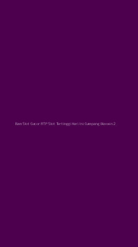 Tampilan Antarmuka Aplikasi Bam Slot Gacor Rtp Slot Tertinggi Hari Ini Gampang Maxwin - 2