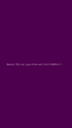 Tampilan Antarmuka Aplikasi Bambu138 Link Login Alternatif Anti Nawala - 1