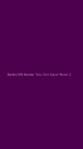 Tampilan Antarmuka Aplikasi Bambu189 Bandar Toto Slot Gacor Resmi - 2