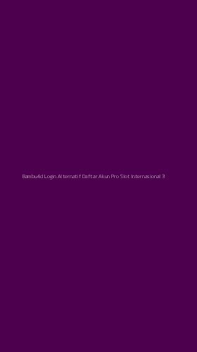 Tampilan Antarmuka Aplikasi Bambu4d Login Alternatif Daftar Akun Pro Slot Internasional - 3