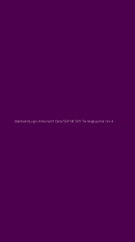 Tampilan Antarmuka Aplikasi Bambu4d Login Alternatif Data Sgp Hk Sdy Terlengkap Hari Ini - 4
