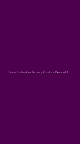 Tampilan Antarmuka Aplikasi Bandar Idn Live Cara Recovery Akun Lupa Password - 1
