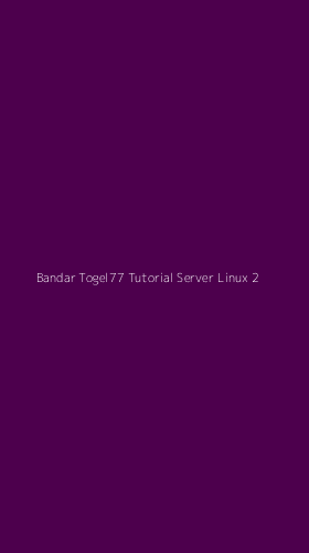 Tampilan Antarmuka Aplikasi Bandar Togel77 Tutorial Server Linux - 2