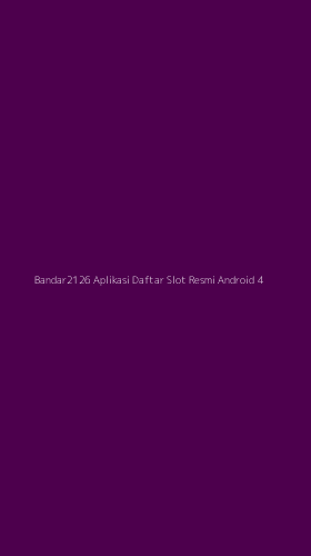 Tampilan Antarmuka Aplikasi Bandar2126 Aplikasi Daftar Slot Resmi Android - 4
