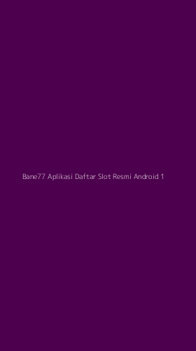 Tampilan Antarmuka Aplikasi Bane77 Aplikasi Daftar Slot Resmi Android - 1