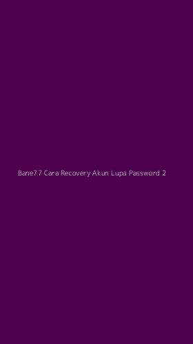 Tampilan Antarmuka Aplikasi Bane77 Cara Recovery Akun Lupa Password - 2