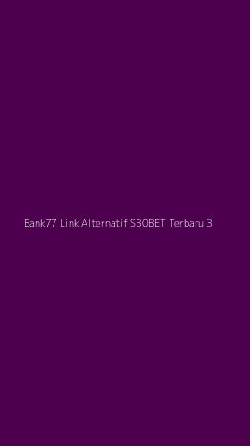 Tampilan Antarmuka Aplikasi Bank77 Link Alternatif Sbobet Terbaru - 3