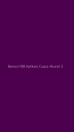 Tampilan Antarmuka Aplikasi Bansos188 Aplikasi Cuaca Akurat - 3
