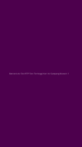 Tampilan Antarmuka Aplikasi Bantentoto Slot Rtp Slot Tertinggi Hari Ini Gampang Maxwin - 1
