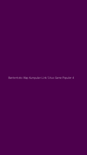 Tampilan Antarmuka Aplikasi Bantentoto Wap Kumpulan Link Situs Game Populer - 4