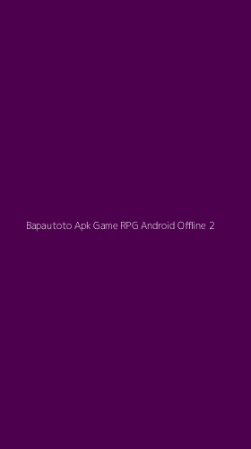 Tampilan Antarmuka Aplikasi Bapautoto Apk Game Rpg Android Offline - 2