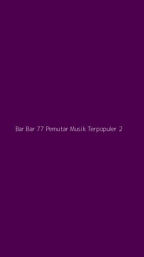 Tampilan Antarmuka Aplikasi Bar Bar 77 Pemutar Musik Terpopuler - 2