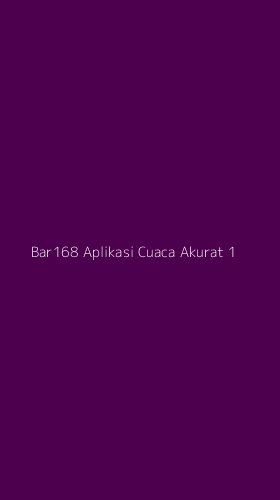 Tampilan Antarmuka Aplikasi Bar168 Aplikasi Cuaca Akurat - 1