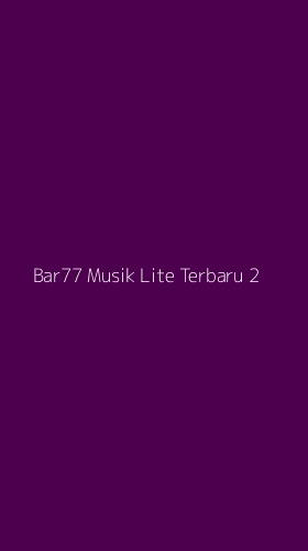 Tampilan Antarmuka Aplikasi Bar77 Musik Lite Terbaru - 2