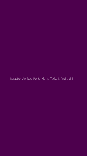 Tampilan Antarmuka Aplikasi Baratbet Aplikasi Portal Game Terbaik Android - 1