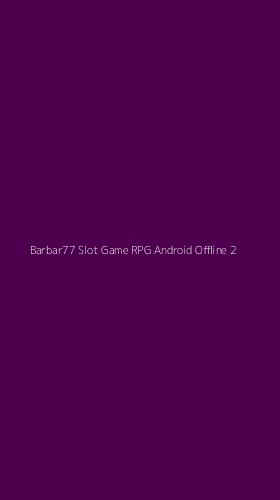 Tampilan Antarmuka Aplikasi Barbar77 Slot Game Rpg Android Offline - 2