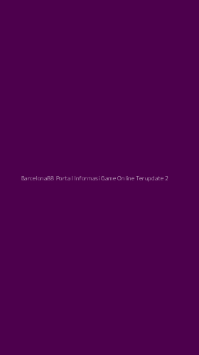Tampilan Antarmuka Aplikasi Barcelona88 Portal Informasi Game Online Terupdate - 2