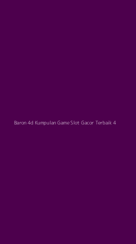 Tampilan Antarmuka Aplikasi Baron 4d Kumpulan Game Slot Gacor Terbaik - 4