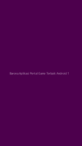 Tampilan Antarmuka Aplikasi Barona Aplikasi Portal Game Terbaik Android - 1