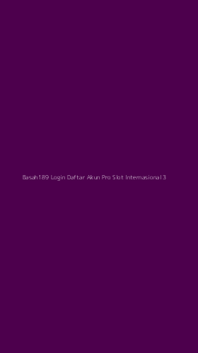 Tampilan Antarmuka Aplikasi Basah189 Login Daftar Akun Pro Slot Internasional - 3
