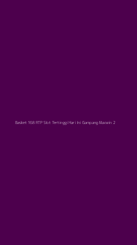 Tampilan Antarmuka Aplikasi Basket 168 Rtp Slot Tertinggi Hari Ini Gampang Maxwin - 2