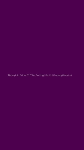 Tampilan Antarmuka Aplikasi Batangtoto Daftar Rtp Slot Tertinggi Hari Ini Gampang Maxwin - 4