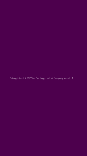 Tampilan Antarmuka Aplikasi Batangtoto Link Rtp Slot Tertinggi Hari Ini Gampang Maxwin - 1