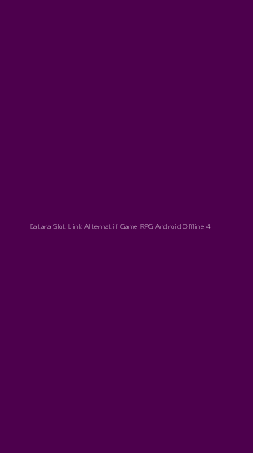 Tampilan Antarmuka Aplikasi Batara Slot Link Alternatif Game Rpg Android Offline - 4