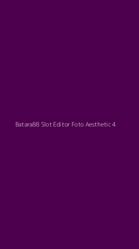 Tampilan Antarmuka Aplikasi Batara88 Slot Editor Foto Aesthetic - 4