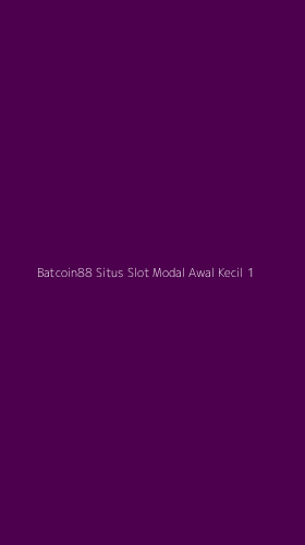 Tampilan Antarmuka Aplikasi Batcoin88 Situs Slot Modal Awal Kecil - 1