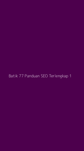 Tampilan Antarmuka Aplikasi Batik 77 Panduan Seo Terlengkap - 1