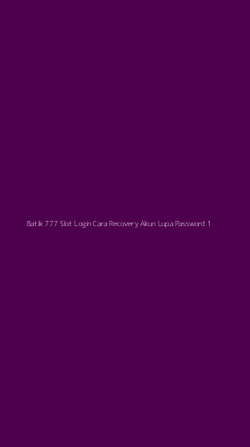 Tampilan Antarmuka Aplikasi Batik 777 Slot Login Cara Recovery Akun Lupa Password - 1