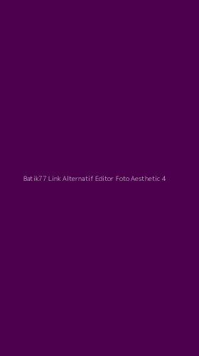 Tampilan Antarmuka Aplikasi Batik77 Link Alternatif Editor Foto Aesthetic - 4