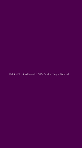 Tampilan Antarmuka Aplikasi Batik77 Link Alternatif Vpn Gratis Tanpa Batas - 4