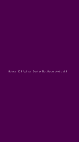 Tampilan Antarmuka Aplikasi Batman123 Aplikasi Daftar Slot Resmi Android - 3