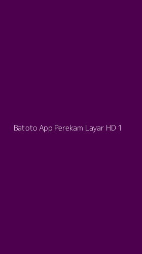 Tampilan Antarmuka Aplikasi Batoto App Perekam Layar Hd - 1
