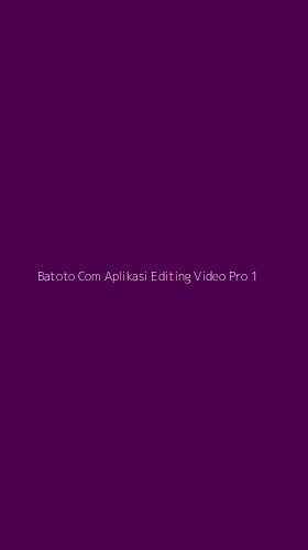 Tampilan Antarmuka Aplikasi Batoto Com Aplikasi Editing Video Pro - 1