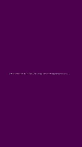 Tampilan Antarmuka Aplikasi Battoto Daftar Rtp Slot Tertinggi Hari Ini Gampang Maxwin - 1