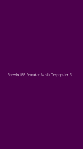 Tampilan Antarmuka Aplikasi Batwin188 Pemutar Musik Terpopuler - 3
