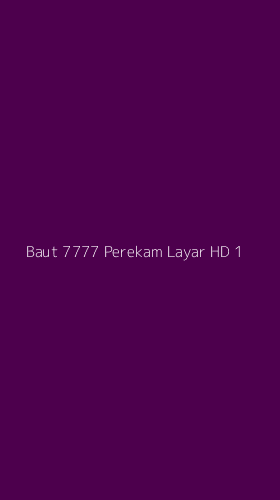 Tampilan Antarmuka Aplikasi Baut 7777 Perekam Layar Hd - 1