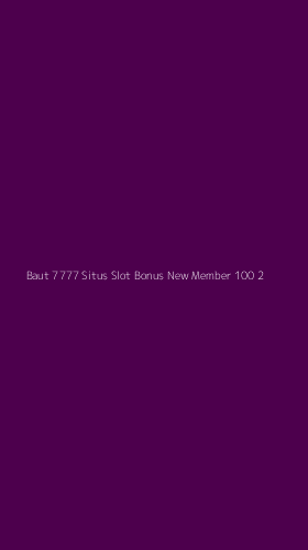Tampilan Antarmuka Aplikasi Baut 7777 Situs Slot Bonus New Member 100 - 2