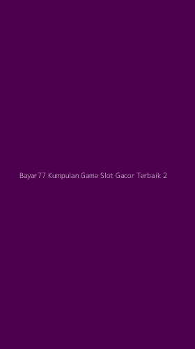 Tampilan Antarmuka Aplikasi Bayar77 Kumpulan Game Slot Gacor Terbaik - 2