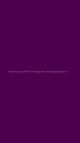 Tampilan Antarmuka Aplikasi Bazartoto App Rtp Slot Tertinggi Hari Ini Gampang Maxwin - 4