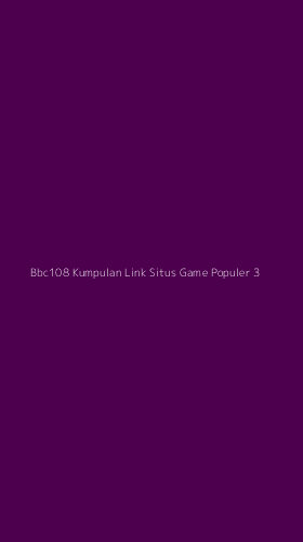 Tampilan Antarmuka Aplikasi Bbc108 Kumpulan Link Situs Game Populer - 3