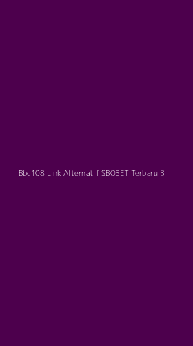 Tampilan Antarmuka Aplikasi Bbc108 Link Alternatif Sbobet Terbaru - 3